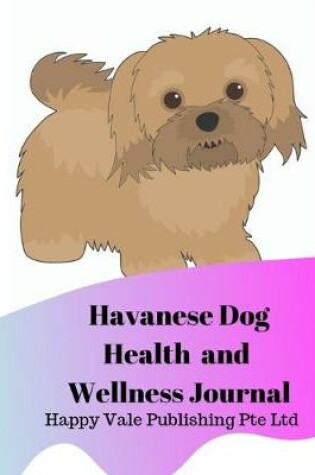 Cover of Havanese Dog Health and Wellness Journal