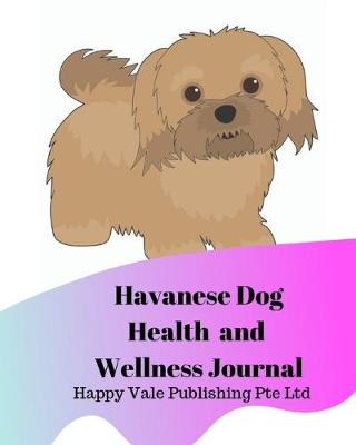 Book cover for Havanese Dog Health and Wellness Journal