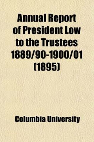 Cover of Annual Report of President Low to the Trustees 1889/90-1900/01 (1895)