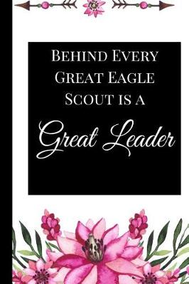 Book cover for Behind Every Great Eagle Scout is a Great Leader