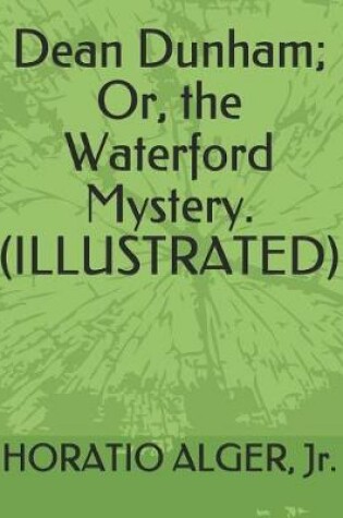 Cover of Dean Dunham; Or, the Waterford Mystery. (Illustrated)