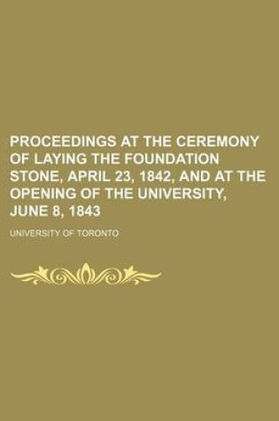 Cover of Proceedings at the Ceremony of Laying the Foundation Stone, April 23, 1842, and at the Opening of the University, June 8, 1843