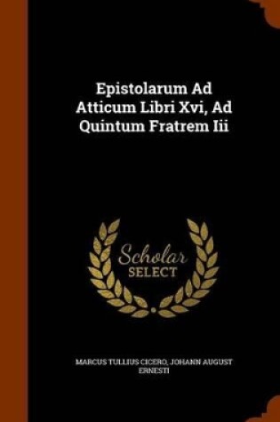 Cover of Epistolarum Ad Atticum Libri XVI, Ad Quintum Fratrem III