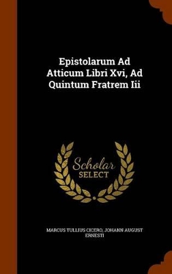 Book cover for Epistolarum Ad Atticum Libri XVI, Ad Quintum Fratrem III