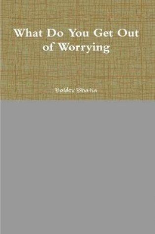 Cover of What Do You Get Out of Worrying