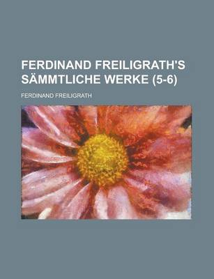 Book cover for Ferdinand Freiligrath's Sammtliche Werke (5-6 )