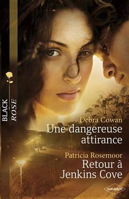Book cover for Une Dangereuse Attirance - Retour a Jenkins Cove (Harlequin Black Rose)