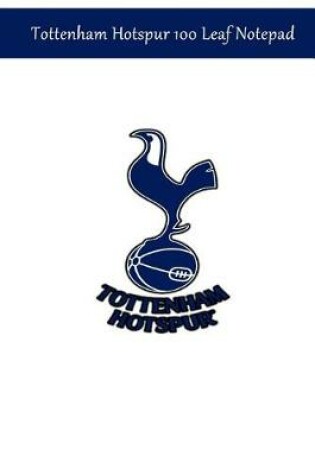 Cover of Tottenham Hotspur 100 Leaf Notepad