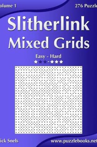 Cover of Slitherlink Mixed Grids - Easy to Hard - Volume 1 - 276 Puzzles