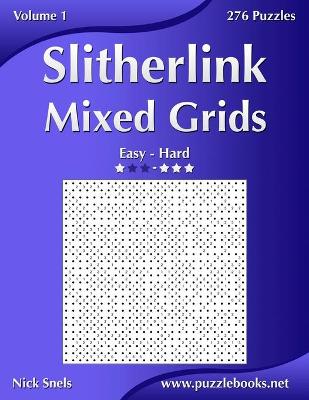 Book cover for Slitherlink Mixed Grids - Easy to Hard - Volume 1 - 276 Puzzles