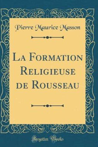 Cover of La Formation Religieuse de Rousseau (Classic Reprint)