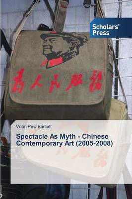 Cover of Spectacle As Myth - Chinese Contemporary Art (2005-2008)