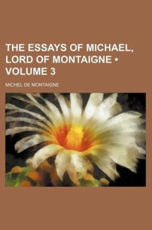 Cover of The Essays of Michael, Lord of Montaigne (Volume 3)