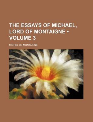 Book cover for The Essays of Michael, Lord of Montaigne (Volume 3)