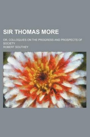 Cover of Sir Thomas More (Volume 2); Or, Colloquies on the Progress and Prospects of Society