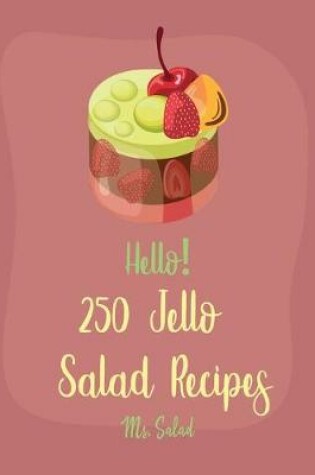 Cover of Hello! 250 Jello Salad Recipes