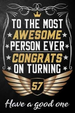 Cover of To The Most Awesome Person Ever Congrats On Turning 57 Have A Good One