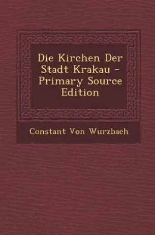 Cover of Die Kirchen Der Stadt Krakau - Primary Source Edition