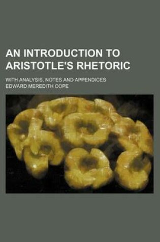 Cover of An Introduction to Aristotle's Rhetoric; With Analysis, Notes and Appendices