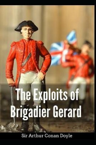Cover of The Exploits of Brigadier Gerard Arthur Conan Doyle [Annotated]