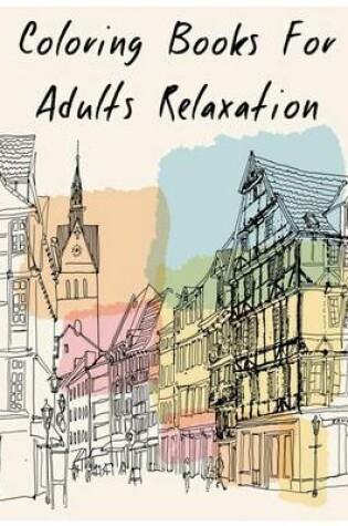 Cover of Coloring Books for Adults Relaxation