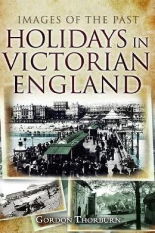 Cover of Holidays in Victorian England: Images of the Past