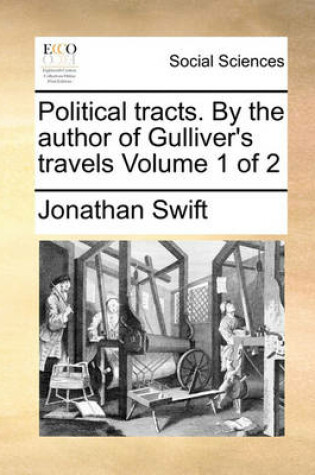 Cover of Political Tracts. by the Author of Gulliver's Travels Volume 1 of 2