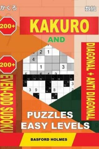 Cover of 200 Kakuro and 200 Even-Odd Sudoku Diagonal + Anti Diagonal Puzzles Easy Levels.