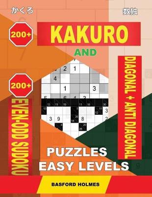 Cover of 200 Kakuro and 200 Even-Odd Sudoku Diagonal + Anti Diagonal Puzzles Easy Levels.