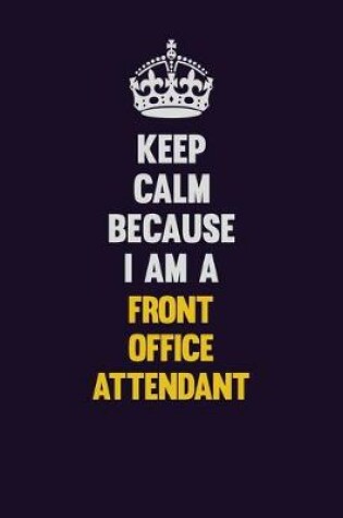 Cover of Keep Calm Because I Am A Front Office Attendant