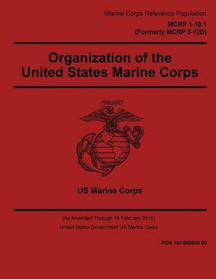 Book cover for Marine Corps Reference Publication MCRP 1-10.1 MCRP 5-12D Organization of the United States Marine Corps 15 February 2016