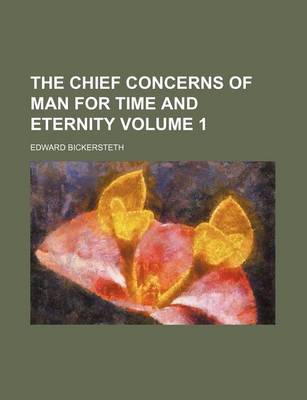 Book cover for The Chief Concerns of Man for Time and Eternity Volume 1