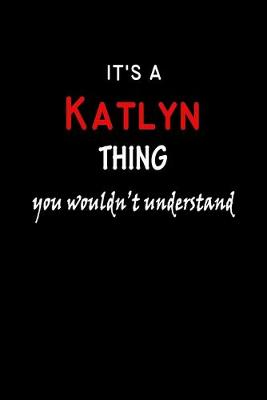 Book cover for It's a Katlyn Thing You Wouldn't Understandl