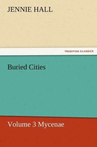 Cover of Buried Cities, Volume 3 Mycenae