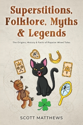 Book cover for Superstitions, Folklore, Myths & Legends - The Origins, History & Facts of Popular Wives' Tales