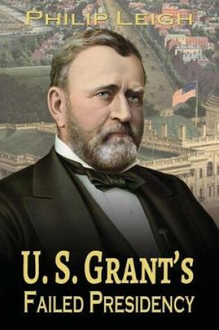 Cover of U. S. Grant's Failed Presidency