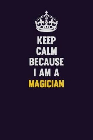 Cover of Keep Calm Because I Am A Magician