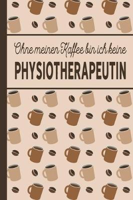 Book cover for Ohne meinen Kaffee bin ich keine Physiotherapeutin