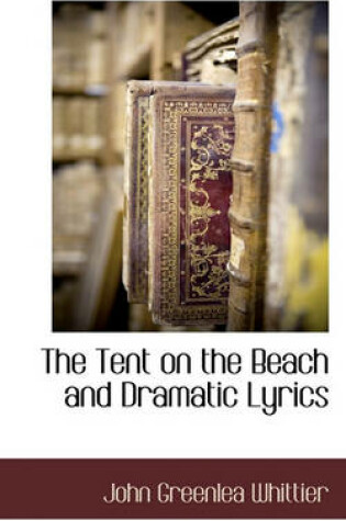 Cover of The Tent on the Beach and Dramatic Lyrics