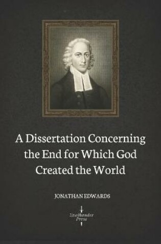 Cover of A Dissertation Concerning the End for Which God Created the World (Illustrated)