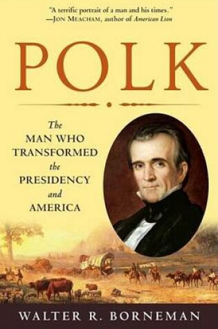 Cover of Polk: The Man Who Transformed the Presidency and America