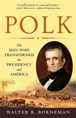 Book cover for Polk: The Man Who Transformed the Presidency and America