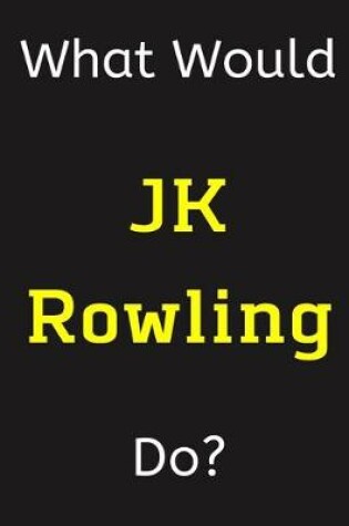 Cover of What Would JK Rowling Do?