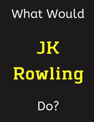 Book cover for What Would JK Rowling Do?