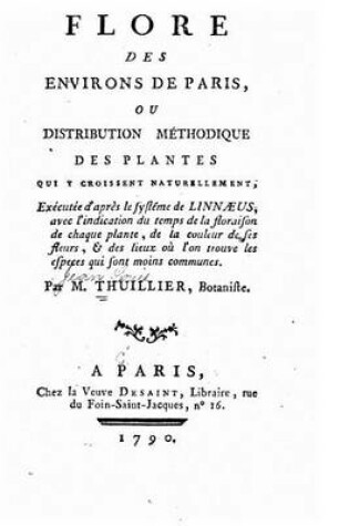 Cover of Flore des environs de Paris, ou, Distribution méthodique des plantes qui y croissent naturellement