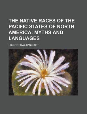 Book cover for The Native Races of the Pacific States of North America; Myths and Languages