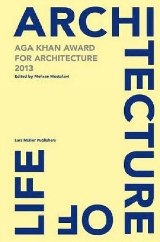 Cover of Architecture is Life: Aga Khan Award for Architecture 2013