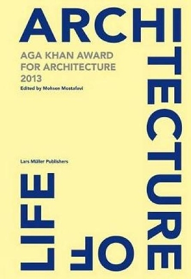 Book cover for Architecture is Life: Aga Khan Award for Architecture 2013