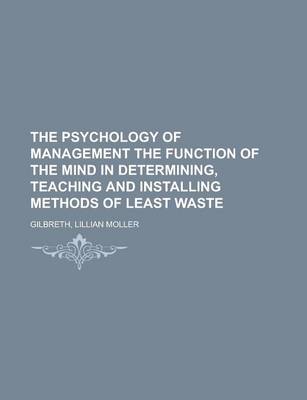 Book cover for The Psychology of Management the Function of the Mind in Determining, Teaching and Installing Methods of Least Waste