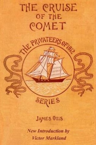 Cover of The Cruise of the Comet : The Privateers of 1812 Series